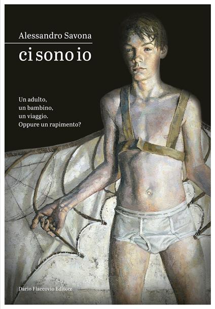 Ci sono io. Un adulto, un bambino, un viaggio. Oppure un rapimento? - Alessandro Savona - ebook