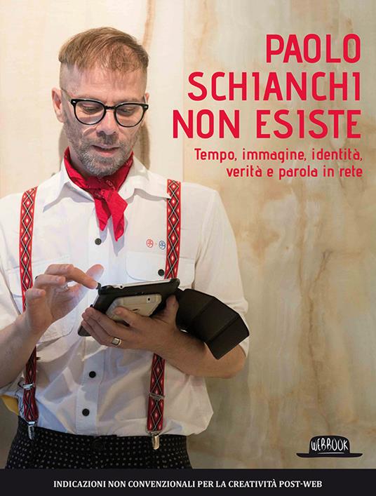 Paolo Schianchi non esiste. Tempo, immagine, identità, verità e parola in rete - Paolo Schianchi - copertina