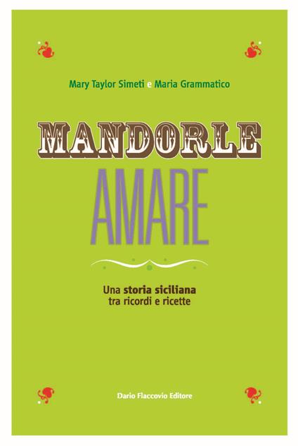 Mandorle amare. Una storia siciliana tra ricordi e ricette - Maria Grammatico,Mary Taylor Simeti - copertina