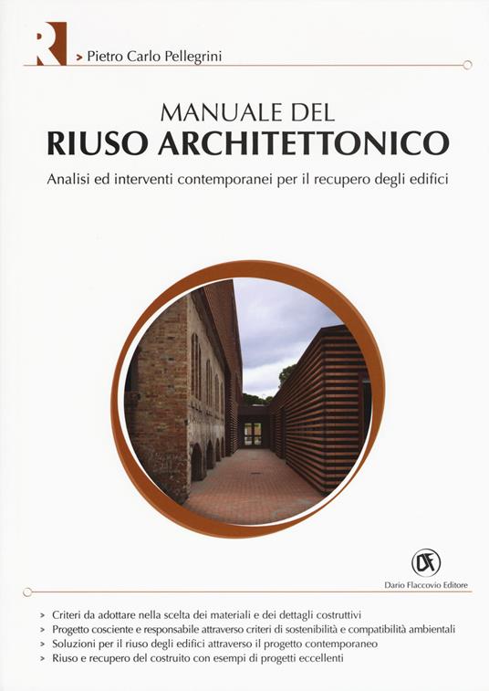 Manuale del riuso architettonico. Analisi ed interventi contemporanei per il recupero degli edifici - Pietro Carlo Pellegrini - copertina