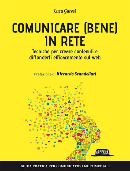 Comunicare (bene) in rete. Tecniche per creare contenuti e diffonderli efficacemente sul Web - Luca Garosi - copertina