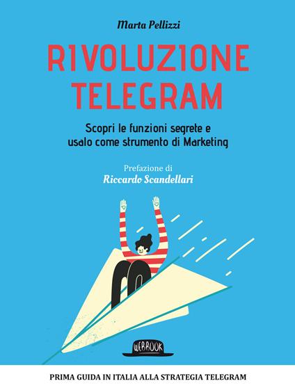 Rivoluzione Telegram. Scopri le funzioni segrete e usalo come strumento di marketing - Marta Pellizzi - copertina