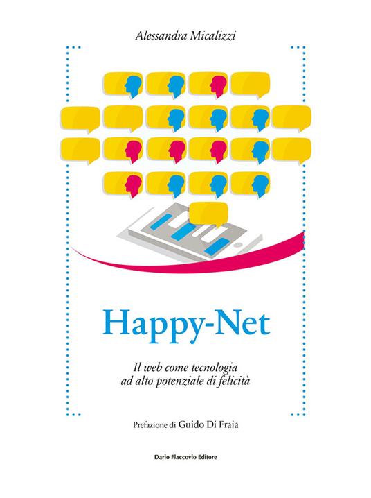 Happy-Net. Il web come tecnologia ad alto potenziale di felicità - Alessandra Micalizzi - copertina