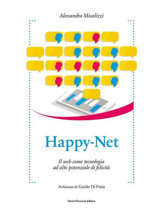 Happy-Net. Il web come tecnologia ad alto potenziale di felicità - Alessandra Micalizzi - copertina
