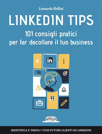Linkedin tips. 101 consigli pratici per far decollare il tuo business - Leonardo Bellini - copertina