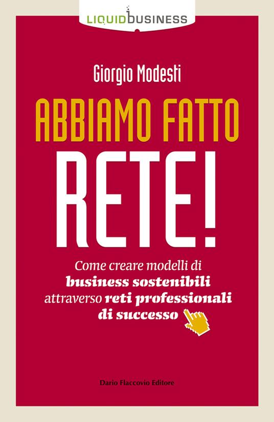 Abbiamo fatto rete! Come creare modelli di business sostenibili attraverso reti professionali di successo - Giorgio Modesti - copertina