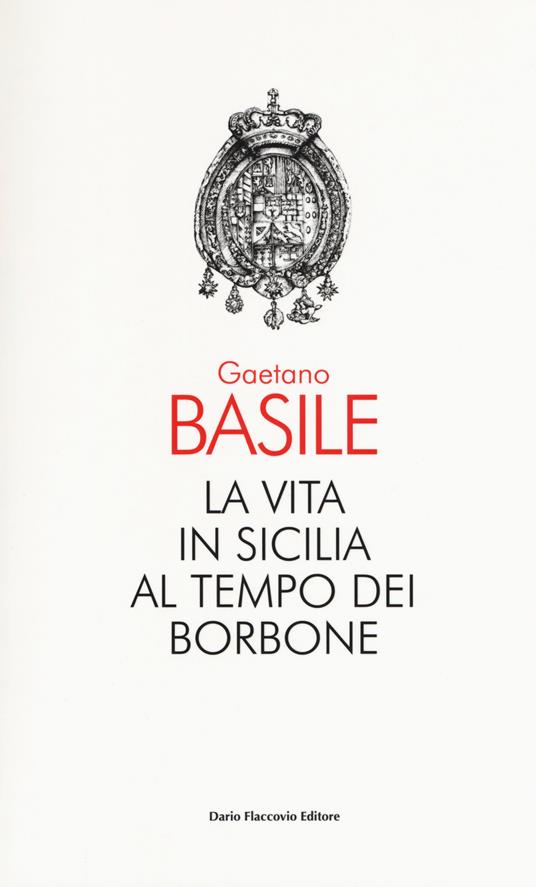 La vita in Sicilia al tempo dei Borbone - Gaetano Basile - copertina