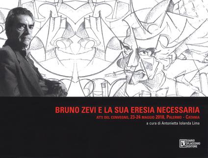 Bruno Zevi e la sua «eresia» necessaria. Atti del convegno (Palermo-Catania, 23-24 maggio 2018 - copertina