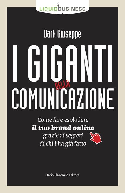 I giganti della comunicazione. Come far esplodere il tuo brand online grazie ai segreti di chi l'ha già fatto - Giuseppe Dark - copertina