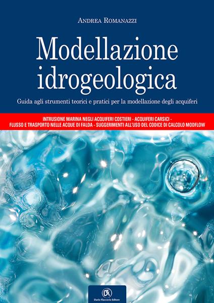 Modellazione idrogeologica. Guida agli strumenti teorici e pratici per la modellazione degli acquiferi - Andrea Romanazzi - copertina