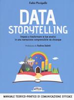Data storytelling. Impara a trasformare le tue analisi in una narrazione comprensibile da chiunque