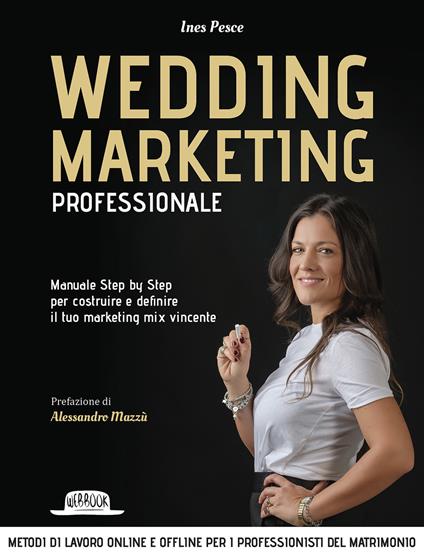 Wedding marketing professionale. Manuale step by step per costruire e definire il tuo marketing mix vincente - Ines Pesce - copertina