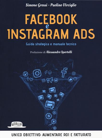 Facebook e Instagram Ads. Guida strategica e manuale tecnico - Simone Grossi,Paolino Virciglio - copertina