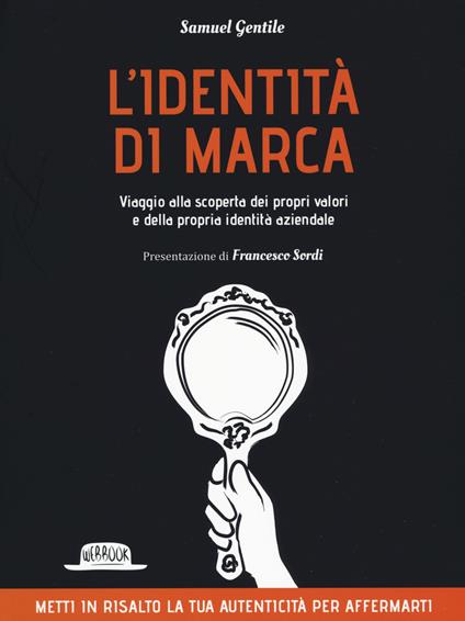 L' identità di marca. Viaggio alla scoperta dei propri valori e della propria identità aziendale - Samuel Gentile - copertina