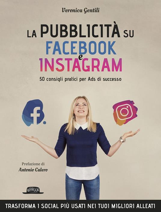 La pubblicità su Facebook e Instagram. 50 consigli pratici per Ads di successo - Veronica Gentili - ebook