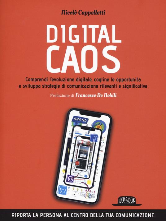 Digital caos. Comprendi l'evoluzione digitale, cogline le opportunità e sviluppa strategie di comunicazione rilevanti e significative - Nicolò Cappelletti - copertina