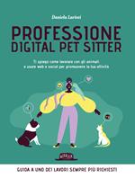 Professione digital pet sitter. Ti spiego come lavorare con gli animali e usare web e social per promuovere la tua ttività