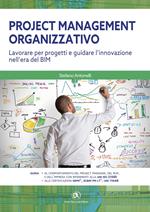 Project management organizzativo. Lavorare per progetti e guidare l'innovazione nell'era del BIM