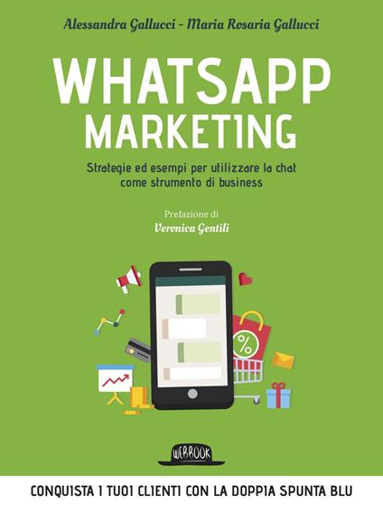 Whatsapp marketing. Strategie ed esempi per utilizzare la chat come strumento di business - Alessandra Gallucci,Maria Rosaria Gallucci - ebook