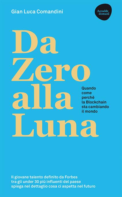 Da Zero alla Luna. Quando, come, perché la blockchain sta cambiando il mondo - Gian Luca Comandini - copertina