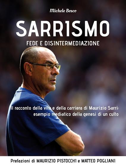 Sarrismo. Fede e disintermediazione. Il racconto della vita e della carriera di Maurizio Sarri: esempio mediatico della genesi di un culto - Michele Bosco - ebook