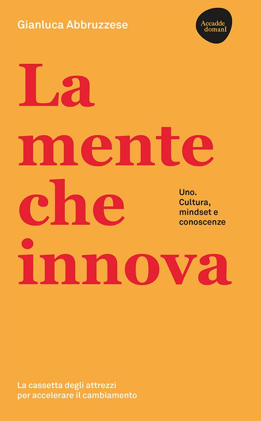 La mente che innova. Uno. Cultura, mindset e conoscenze - Gianluca Abbruzzese - copertina