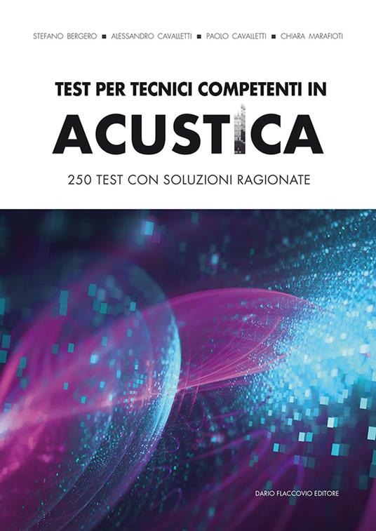 Test per tecnici competenti in acustica. 250 test con soluzioni ragionate - Stefano Bergero,Alessandro Cavalletti,Paolo Cavalletti - copertina