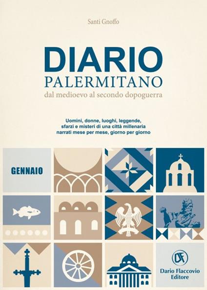 Diario palermitano. Dal medioevo al secondo dopoguerra. Uomini, donne, luoghi, leggende, sfarzi e misteri di una città millenaria. Vol. 1: Gennaio - Santi Gnoffo - copertina