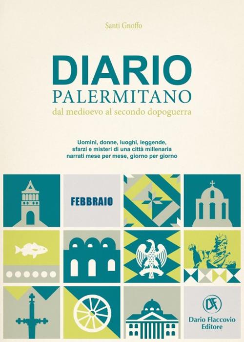 Diario palermitano. Dal medioevo al secondo dopoguerra. Uomini, donne, luoghi, leggende, sfarzi e misteri di una città millenaria. Vol. 2: Febbraio - Santi Gnoffo - copertina