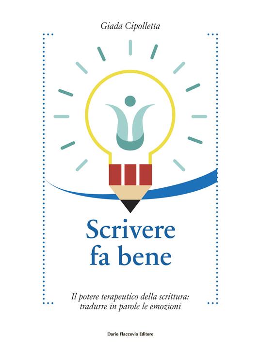 Scrivere fa bene. Il potere terapeutico della scrittura: tradurre in parole le emozioni - Giada Cipolletta - copertina