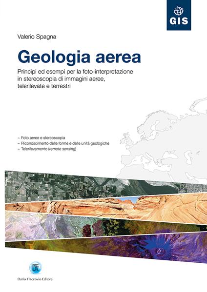 Geologia aerea. Principi ed esempi per la foto-interpretazione in stereoscopia di immagini aeree, telerilevate e terrestri - Valerio Spagna - copertina