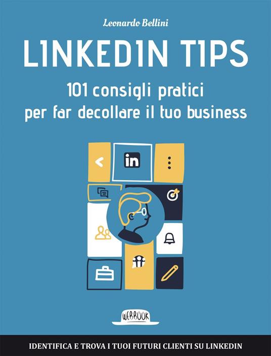 Linkedin tips. 101 consigli pratici per far decollare il tuo business - Leonardo Bellini - ebook