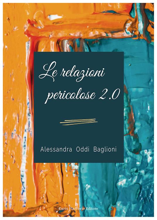 Le relazioni pericolose 2.0 - Alessandra Oddi Baglioni - copertina