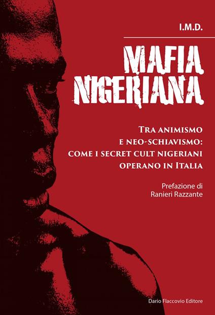 Mafia nigeriana. Tra animismo e neo-schiavismo: come i secret cult nigeriani operano in Italia - I.M.D. - ebook