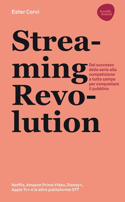 Streaming revolution. Dal successo delle serie alla competizione a tutto campo per conquistare il pubblico - Ester Corvi - ebook