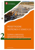 Progettazione geotecnica e sismica 2.0. Vol. 2: Fondazioni e miglioramento delle proprietà geotecniche dei terreni con 38 fogli Excel