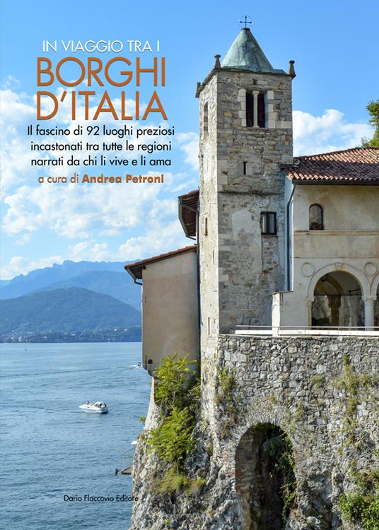 In viaggio tra i borghi d'Italia. Il fascino di 92 luoghi preziosi incastonati tra tutte le regioni, narrati da chi li vive e li ama - copertina