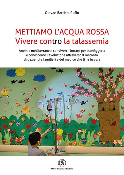 Mettiamo l'acqua rossa. Vivere contro la talassemia - Giovan Battista Ruffo - copertina