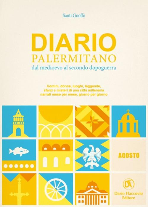 Diario palermitano. Dal medioevo al secondo dopoguerra. Uomini, donne, luoghi, leggende, sfarzi e misteri di una città millenaria. Vol. 8: Agosto - Santi Gnoffo - copertina