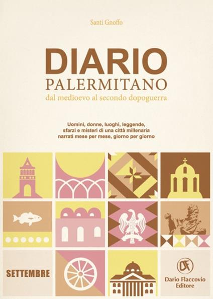 Diario palermitano. Dal medioevo al secondo dopoguerra. Uomini, donne, luoghi, leggende, sfarzi e misteri di una città millenaria. Vol. 9: Settembre - Santi Gnoffo - copertina