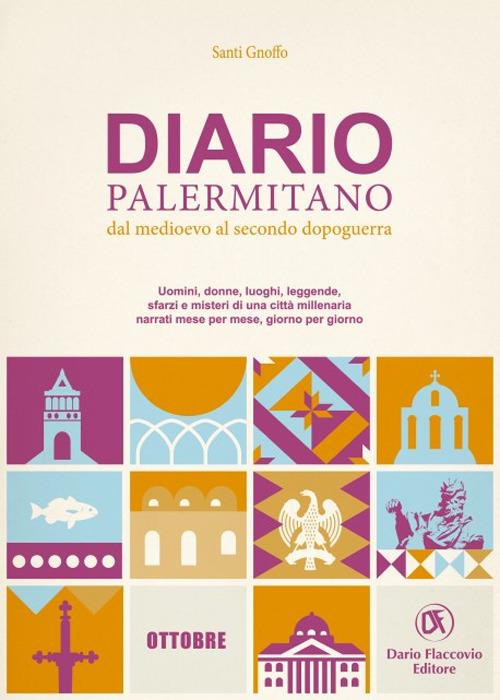 Diario palermitano. Dal medioevo al secondo dopoguerra. Uomini, donne, luoghi, leggende, sfarzi e misteri di una città millenaria. Vol. 10: Ottobre - Santi Gnoffo - copertina