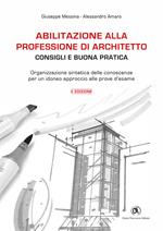 Abilitazione alla professione di architetto. Consigli e buona pratica. Organizzazione sintetica delle conoscenze per un idoneo approccio alle prove d'esame