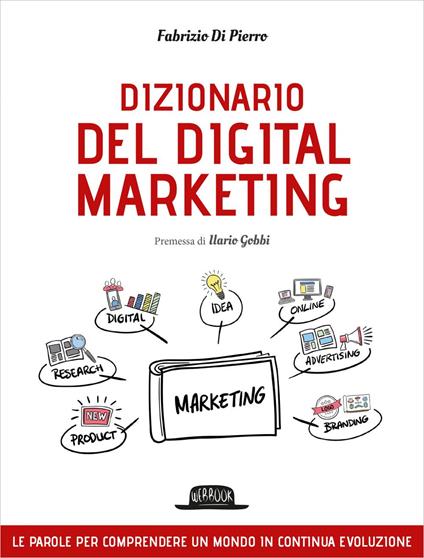 Dizionario del digital marketing. Le parole per comprendere un mondo in continua evoluzione - Fabrizio Di Pierro - ebook