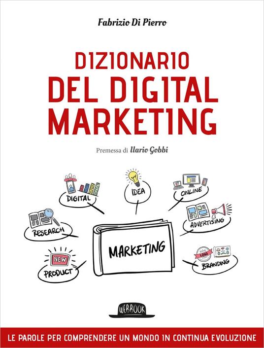 Dizionario del digital marketing. Le parole per comprendere un mondo in continua evoluzione - Fabrizio Di Pierro - ebook