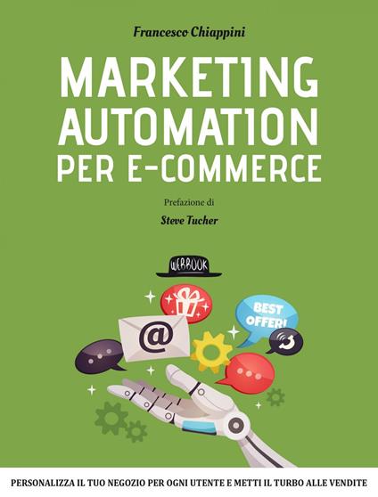Marketing automation per e-commerce. Personalizza il tuo negozio per ogni utente e metti il turbo alle vendite - Francesco Chiappini - ebook