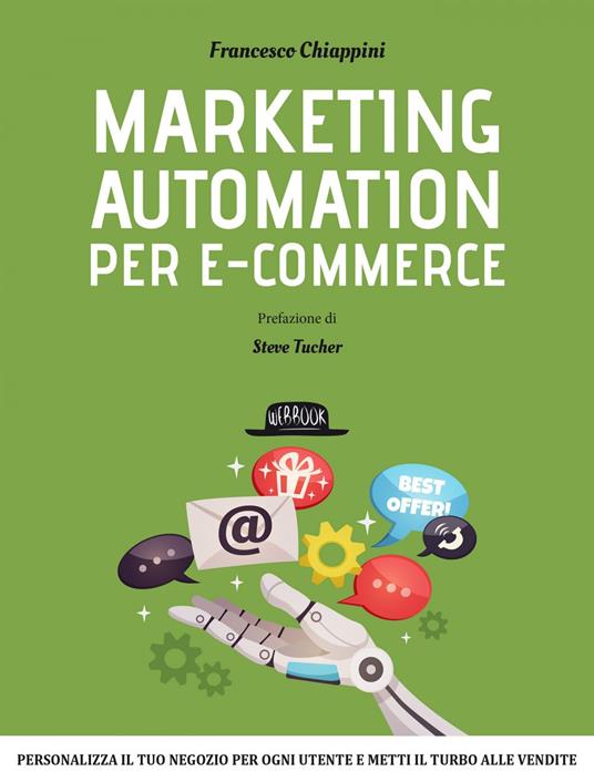 Marketing automation per e-commerce. Personalizza il tuo negozio per ogni utente e metti il turbo alle vendite - Francesco Chiappini - ebook