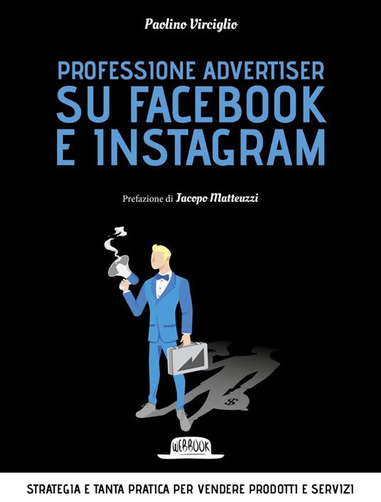 Professione advertiser su Facebook e Instagram. Strategia e tanta pratica per vendere prodotti e servizi - Paolino Virciglio - ebook