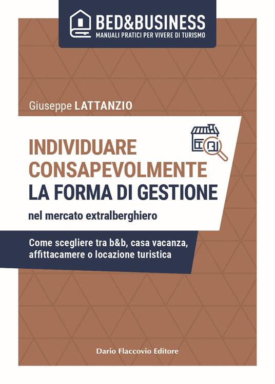 Individuare consapevolmente. La forma di gestione nel mercato extralberghiero. Come scegliere tra b&b, casa vacanza, affittacamere o locazione turistica - Giuseppe Lattanzio - copertina