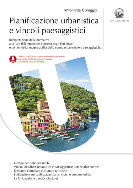 Pianificazione urbanistica e vincoli paesaggistici. Casi concreti di interpretazione ed applicazione delle norme urbanistiche e paesaggistiche - Antonietta Coraggio - copertina