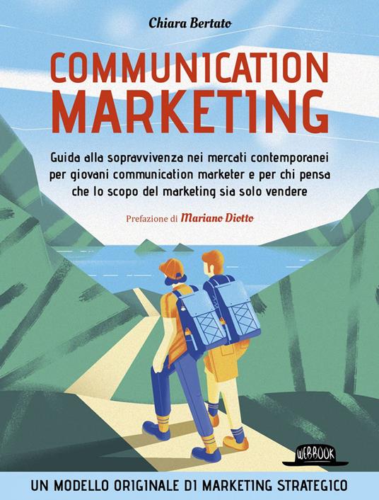 Communication marketing. Guida alla sopravvivenza nei mercati contemporanei per giovani communication marketer e per chi pensa che lo scopo del marketing sia solo vendere - Chiara Bertato - ebook